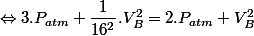 \Leftrightarrow 3.P_{atm} + \dfrac{1}{16^2}.V_B^2 = 2.P_{atm} + V_B^2